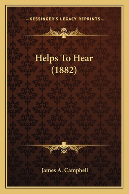 Helps to Hear (1882) - Campbell, James a