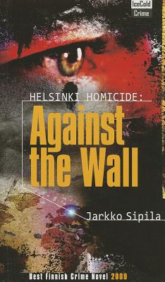 Helsinki Homicide: Against The Wall - Sipila, Jarkko, and Leopa, Peter (Translated by)