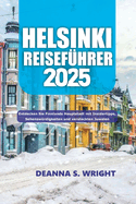 Helsinki Reisefhrer 2025: Entdecken Sie Finnlands Hauptstadt mit Insidertipps, Sehenswrdigkeiten und versteckten Juwelen