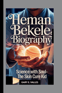 Heman Bekele: Science with Soul- The Skin Cure Kid