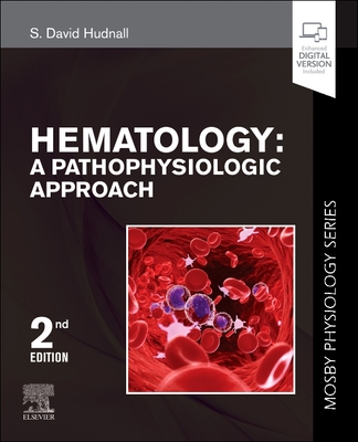 Hematology: A Pathophysiologic Approach (Mosby Physiology Series) - Hudnall, S. David