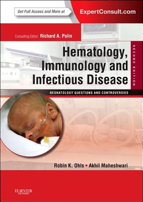 Hematology, Immunology and Infectious Disease: Neonatology Questions and Controversies: Expert Consult - Online and Print - Ohls, Robin K, MD, and Maheshwari, Akhil