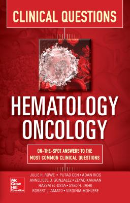 Hematology-Oncology Clinical Questions - Rowe, Julie, and Gonzalez, Anneliese, and Jafri, Syed