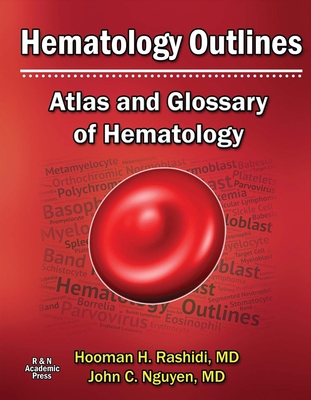 Hematology Outlines: Atlas and Glossary of Hematology: Volume 1 - Rashidi, Hooman H, and Nguyen, John C