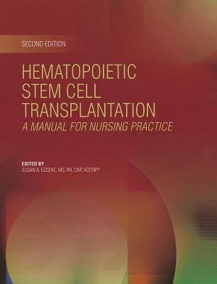Hematopoietic Stem Cell Transplantation: A Manual for Nursing Practice - Ezzone, Susan (Editor)