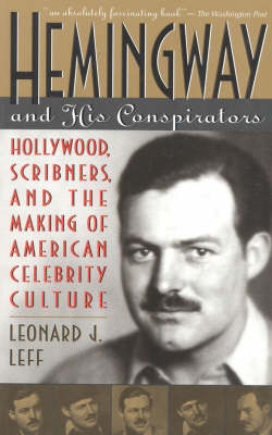 Hemingway and His Conspirators: Hollywood, Scribners, and the Making of the American Dream - Leff, Leonard J