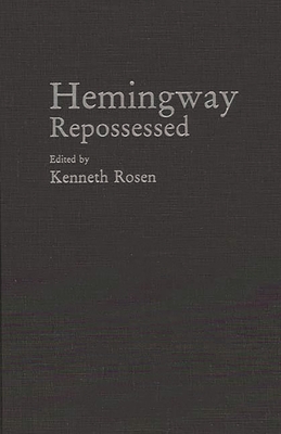 Hemingway Repossessed - Rosen, Kenneth H (Editor)