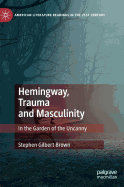 Hemingway, Trauma and Masculinity: In the Garden of the Uncanny