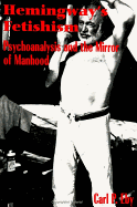 Hemingway's Fetishism: Psychoanalysis and the Mirror of Manhood