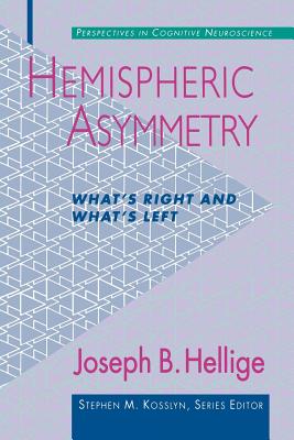 Hemispheric Asymmetry: What's Right and What's Left - Hellige, Joseph B