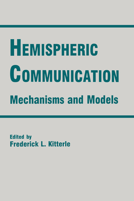 Hemispheric Communication: Mechanisms and Models - Kitterle, Frederick L (Editor)