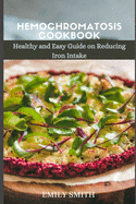Hemochromatosis Cookbook: Healthy and Easy Guide on Reducing Iron intake