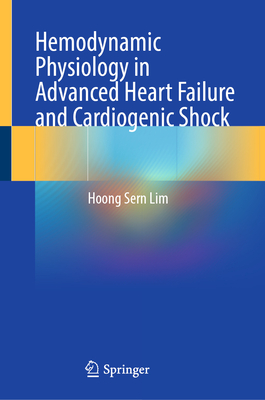 Hemodynamic Physiology in Advanced Heart Failure and Cardiogenic Shock - Lim, Hoong Sern