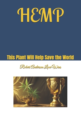 Hemp: This Plant Will Help Save the World - Anderson Love Wins, Robert