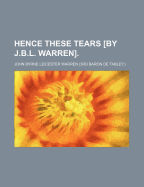 Hence These Tears [By J.B.L. Warren].