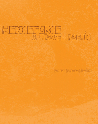 Henceforce: A Travel Poetic - Hilliard, Kamden Ishmael