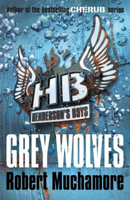 Henderson's Boys: Grey Wolves: Book 4 - Muchamore, Robert