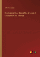 Henderson's Hand-Book of the Grasses of Great Britain and America