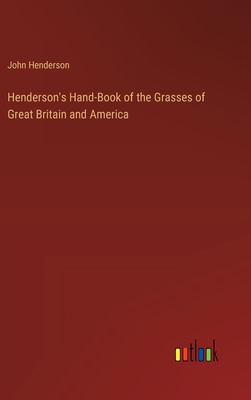 Henderson's Hand-Book of the Grasses of Great Britain and America - Henderson, John