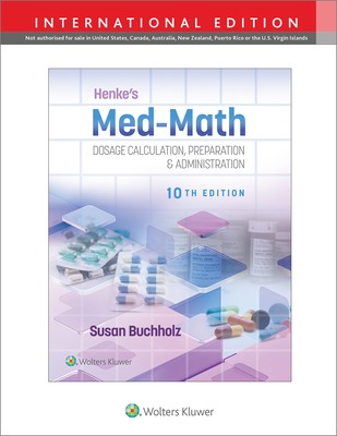 Henke's Med-Math 10e: Dosage Calculation, Preparation & Administration - BUCHHOLZ, SUSAN