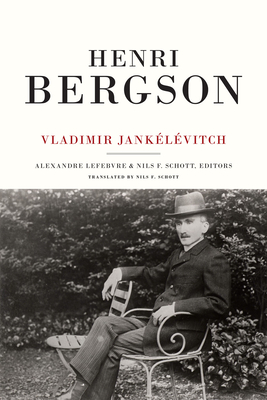 Henri Bergson - Jankelevitch, Vladimir, and Schott, Nils F. (Translated by), and Lefebvre, Alexandre (Editor)