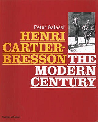 Henri Cartier-Bresson: The Modern Century - Galassi, Peter