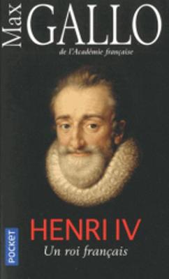 Henri IV: un roi francais - Gallo, Max