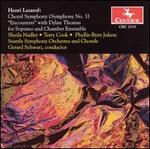 Henri Lazarof: Choral Symphony No. 3/"Encounters" with Dylan Thomas