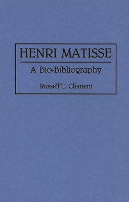 Henri Matisse: A Bio-Bibliography - Clement, Russell T