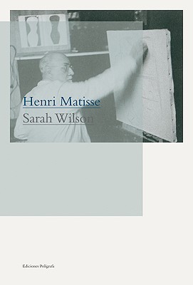 Henri Matisse - Matisse, Henri, and Wilson, Sarah, Dr. (Text by)
