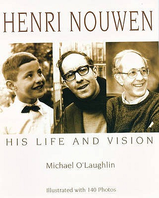 Henri Nouwen: His Life and Vision - O'Laughlin, Michael C.