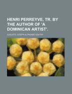 Henri Perreyve, Tr. by the Author of 'a Dominican Artist'.