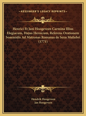 Henrici Et Jani Hoogeveen Carmina Illius Elegiacum, Hujus Heroicum, Referens Orationem Soaemidis Ad Matronas Romanas de Sexu Muliebri (1771) - Hoogeveen, Hendrik, and Hoogeveen, Jan