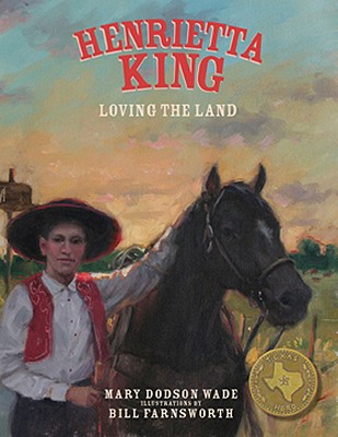 Henrietta King: Loving the Land - Dodson Wade, Mary