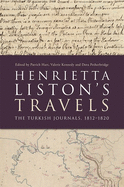 Henrietta Liston's Travels: The Turkish Journals, 1812-1820