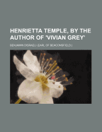 Henrietta Temple, by the Author of 'Vivian Grey'