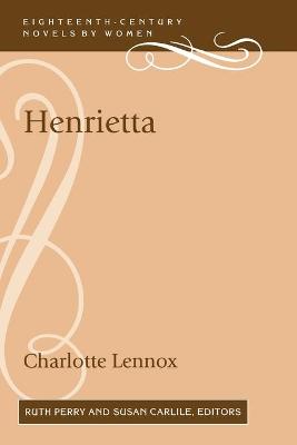 Henrietta - Lennox, Charlotte, and Perry, Ruth (Editor), and Carlile, Susan (Editor)