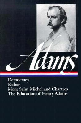 Henry Adams: Novels, Mont Saint Michel, The Education (LOA #14) - ADAMS, HENRY