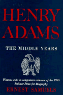 Henry Adams: The Middle Years