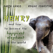 Henry: and how he became the happiest elephant in the world