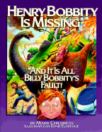 Henry Bobbity Is Missing: And It Is All Billy Bobbity's Fault!