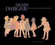 Henry Darger: Art and Selected Writings - Bonesteel, Michael, and Darger, Henry