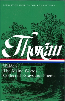 Henry David Thoreau: Walden, the Maine Woods, Collected Essays and Poems: A Library of America College Edition - Sayre, Robert F, Professor (Editor), and Witherell, Elizabeth Hall (Editor)