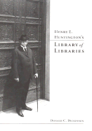 Henry E. Huntington's Library of Libraries - Dickinson, Donald C