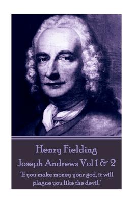 Henry Fielding - Joseph Andrews Vol 1 & 2: "If you make money your god, it will plague you like the devil." - Fielding, Henry