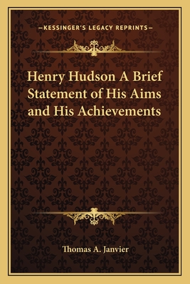 Henry Hudson A Brief Statement of His Aims and His Achievements - Janvier, Thomas A