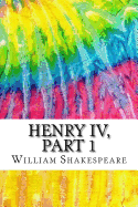 Henry IV, Part 1: Includes MLA Style Citations for Scholarly Secondary Sources, Peer-Reviewed Journal Articles and Critical Essays (Squid Ink Classics)