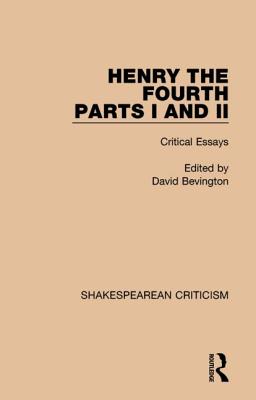 Henry IV, Parts I and II: Critical Essays - Bevington, David (Editor)
