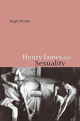 Henry James and Sexuality - Stevens, Hugh