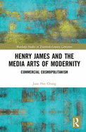 Henry James and the Media Arts of Modernity: Commercial Cosmopolitanism